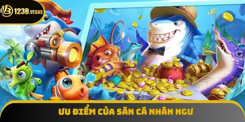 Ưu điểm của săn cá nhân ngư
