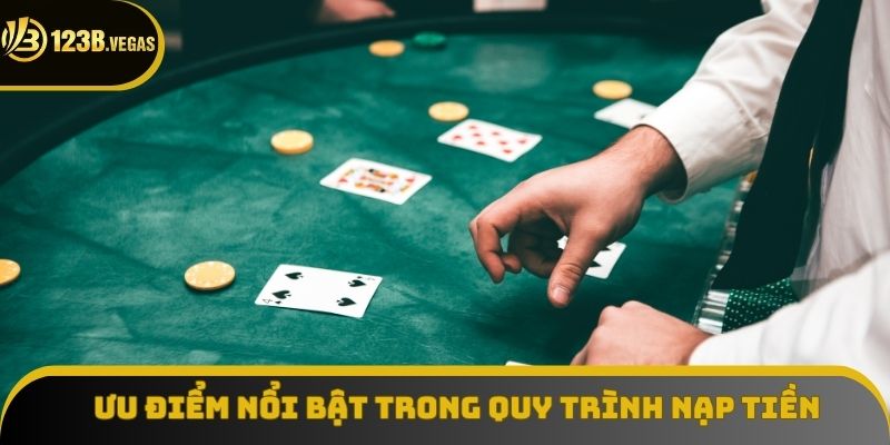 Ưu điểm nổi bật trong quy trình nạp tiền tại 123B